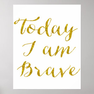 Today I Am Brave Quote Faux Gold Glitter Bling Poster
