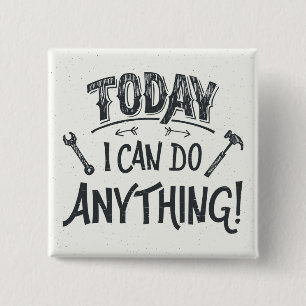 Today I Can Do Anything 15 Cm Square Badge