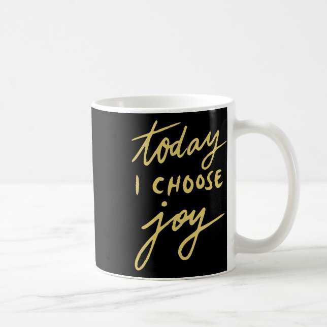 Today I Choose Joy  Coffee Mug (Right)
