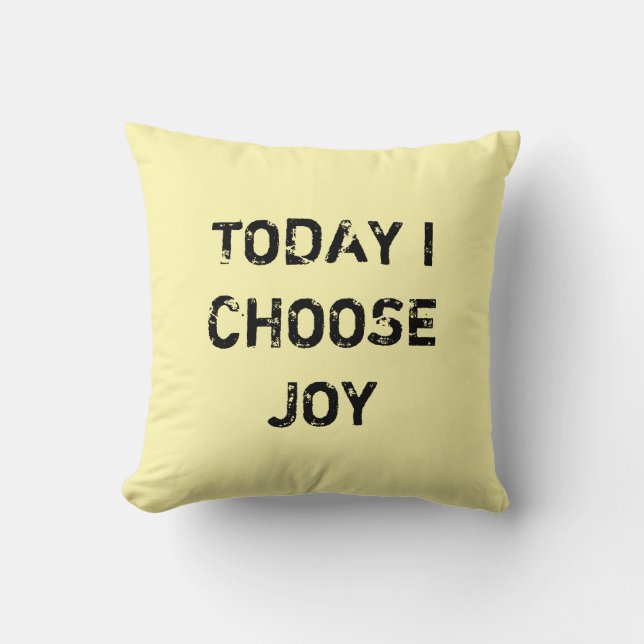 TODAY I CHOOSE JOY. CUSHION (Front)