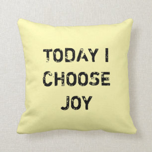 TODAY I CHOOSE JOY. CUSHION