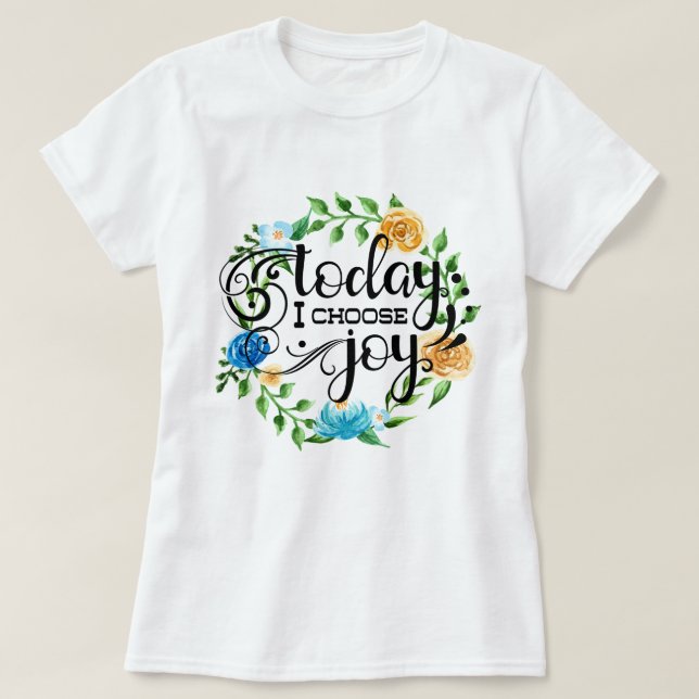 Today I Choose Joy | Floral T-Shirt (Design Front)