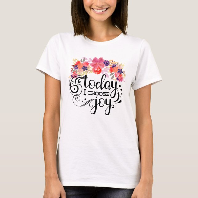 Today I Choose Joy - Floral Watercolor T-Shirt (Front)