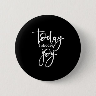 Today I Choose Joy - Uplifting Positive Slogan 6 Cm Round Badge