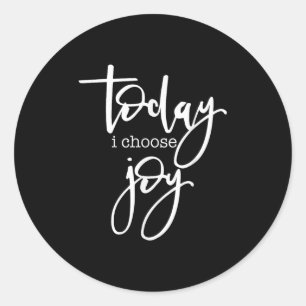 Today I Choose Joy - Uplifting Positive Slogan Classic Round Sticker