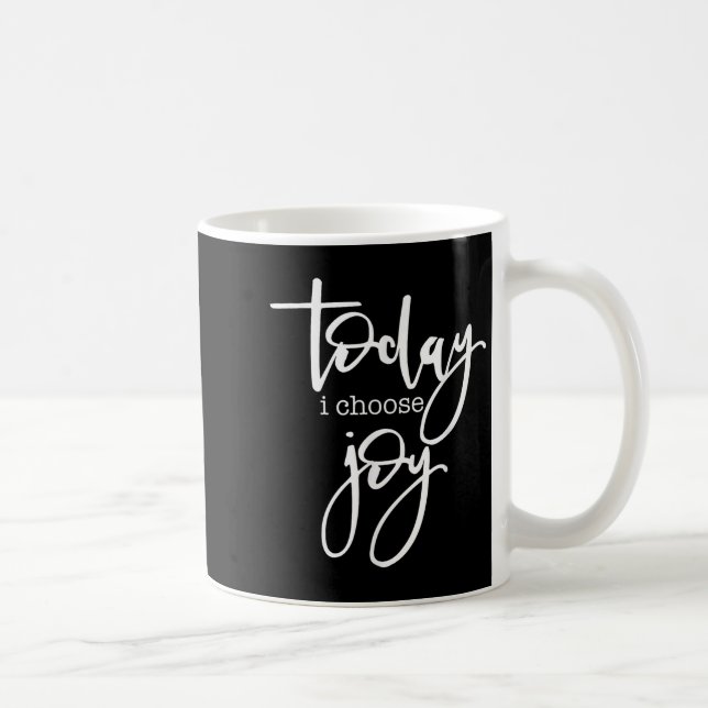 Today I Choose Joy - Uplifting Positive Slogan  Coffee Mug (Right)