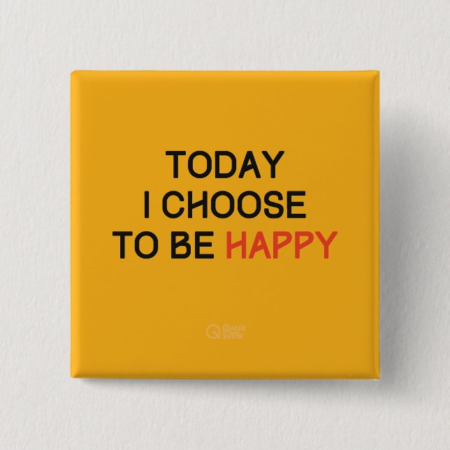 Today I Choose to be Happy Affirmation pin button (Front)