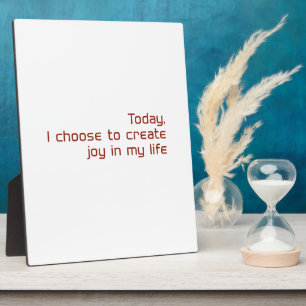 Today, I choose to create joy in my life Plaque