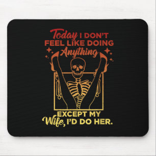 Today I Dont Feel Like Doing Anything Except My Wi Mouse Pad