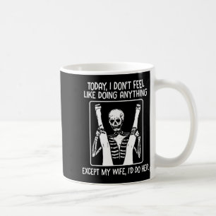Today I Don't Feel Like Doing Anything Except Wife Coffee Mug