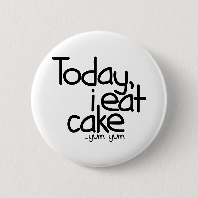 Today i eat cake (Birthday) 6 Cm Round Badge (Front)