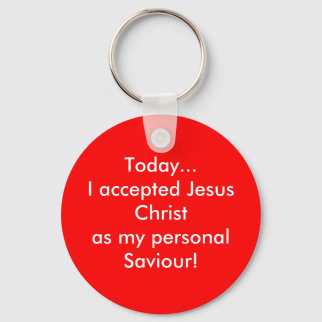 Today I excepter Jesus! Key Ring (Front)