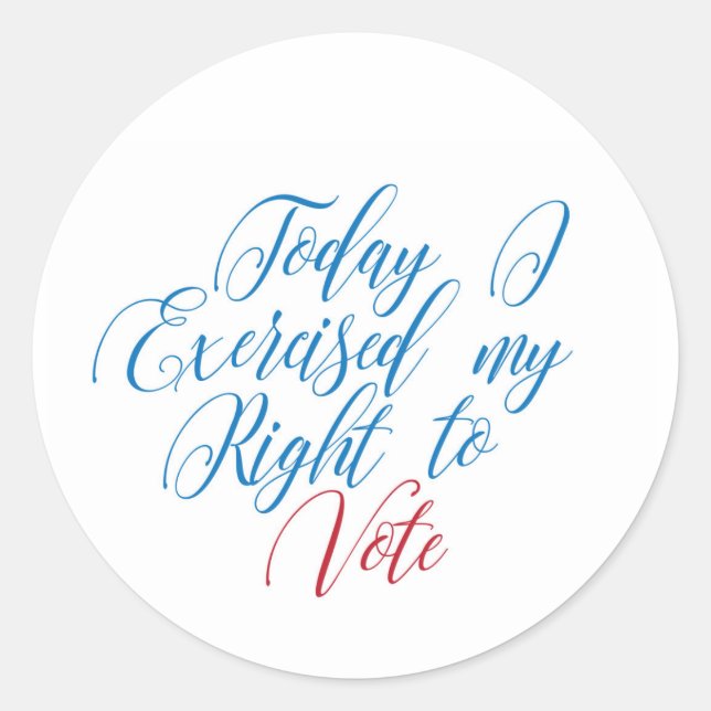 Today I Exercised My Right to Vote Classic Round Sticker (Front)