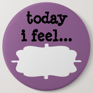 Today I Feel Desktop Office Sign 6 Cm Round Badge