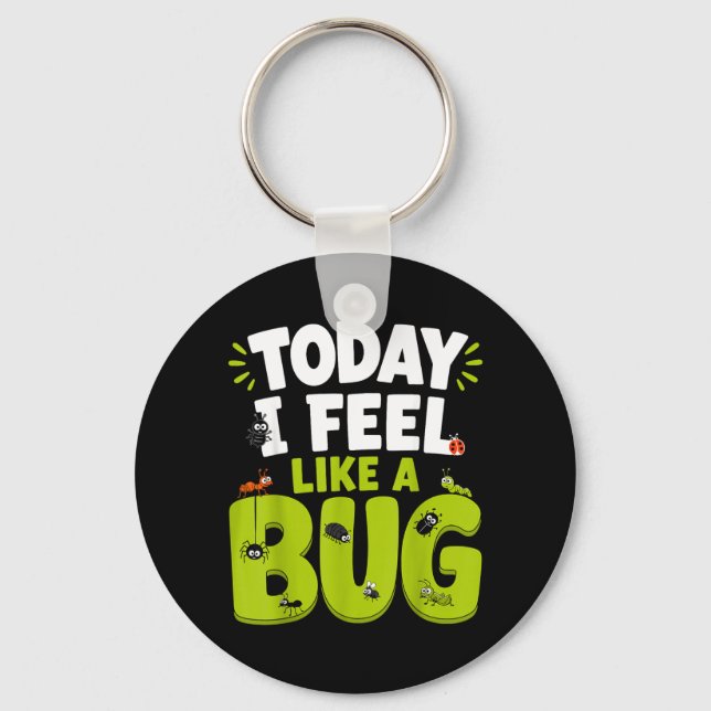 Today I Feel Like A Bug Funny Insect Lover Key Ring (Front)