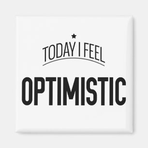 Today I Feel Optimistic -  Fridge Magnet