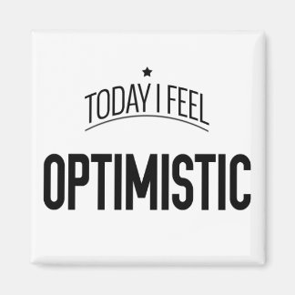 Today I Feel Optimistic -  Fridge Magnet