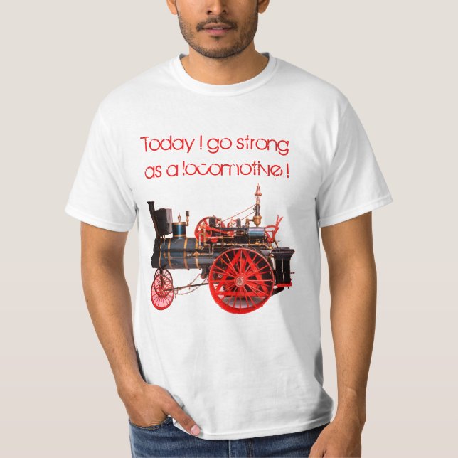 Today I go Strong as a Locomotive T-Shirt (Front)