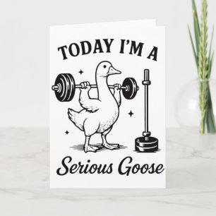 Today I’m a Serious Goose Funny Gym Goose Fitness Card