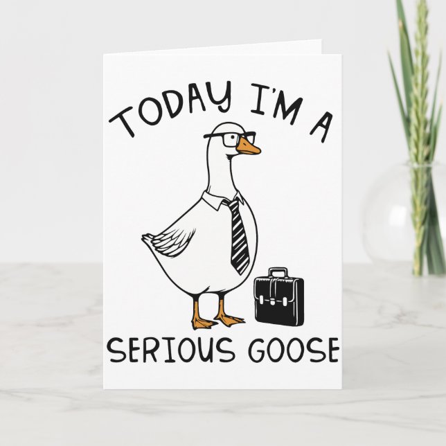 Today I’m a Serious Goose Funny Office Goose Card (Front)