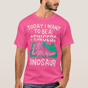 Today I Want To Be A Dinosaur Cute Princess Tricer T-Shirt