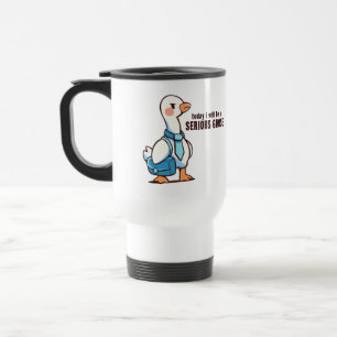 Today I Will be a Serious Goose Travel Mug