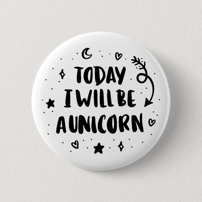 Today I Will Be A Unicorn 6 Cm Round Badge (Front)