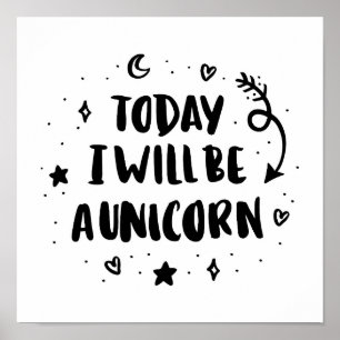 Today I Will Be A Unicorn Poster