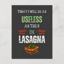 Today I Will Be As Useless As The "G" In Lasagne