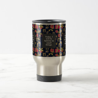 Today, I will be faithful in small things. Travel Mug