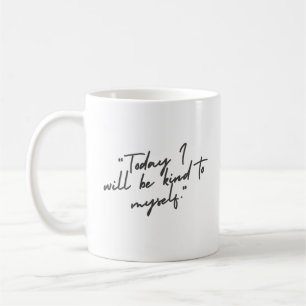 'Today I Will Be Kind To Myself.' Self-Care Gifts  Coffee Mug