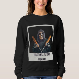 Today I Will Eat Two Corn Dogs and Snack with Skel Sweatshirt