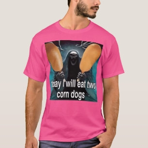 Today I Will Eat Two Corn Dogs Awesome Badass Skel T-Shirt
