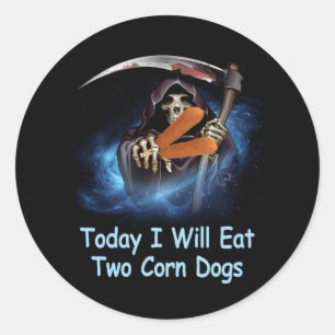 Today I Will Eat Two Corn Dogs Meme The Death Reap Classic Round Sticker