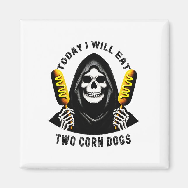 Today I Will Eat Two Corn Dogs Skeleton Silly Meme Magnet (Front)