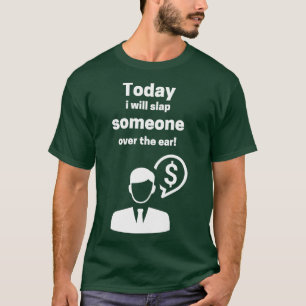 Today I Will Slap Someone Over The Ear 1 T-Shirt