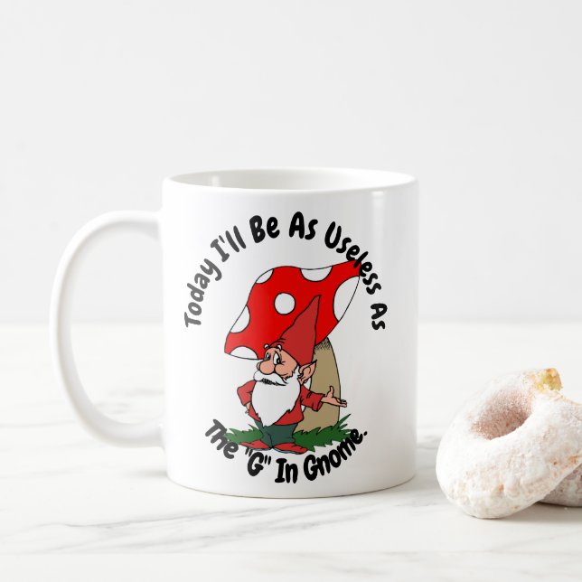 Today I'll Be As Useless As The G in Gnome Coffee Mug (With Donut)
