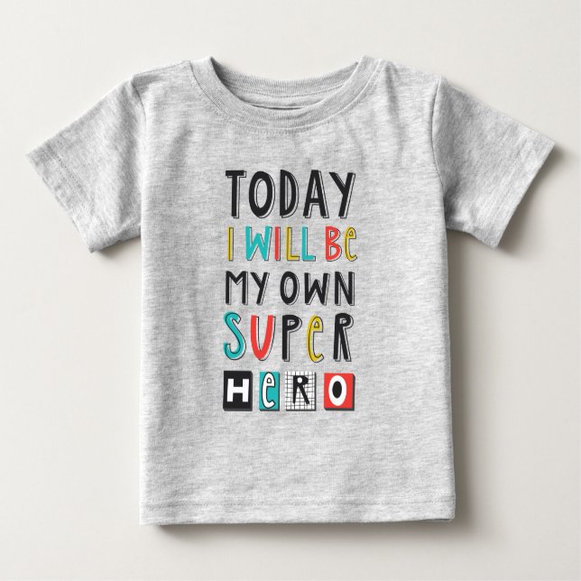 Today I'll Be My Own Super Hero Baby T-Shirt (Front)