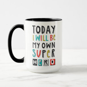 Today I'll Be My Own Super Hero Mug