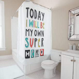 Today I'll Be My Own Super Hero Shower Curtain