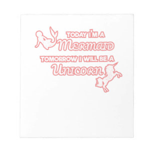 Today I'm A Mermaid Tomorrow I Will Be A Unicorn Notepad