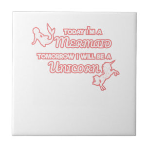 Today I'm A Mermaid Tomorrow I Will Be A Unicorn Tile