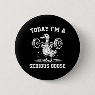 Today I'm A Serious Goose Funny Lifting Weights Gy 6 Cm Round Badge