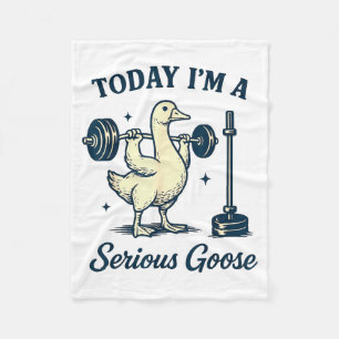 Today I'm A Serious Goose Funny Lifting Weights Gy Fleece Blanket