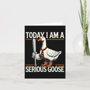 Today I'm A Serious Goose Funny Silly Goose Play B Card
