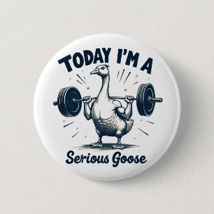 Today I'm A Serious Goose Lifting Weights Gym 6 Cm Round Badge