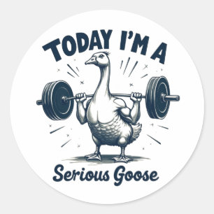 Today I'm A Serious Goose Lifting Weights Gym Classic Round Sticker
