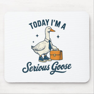Today Im A Serious Goose Lovers Goose _1 Mouse Pad
