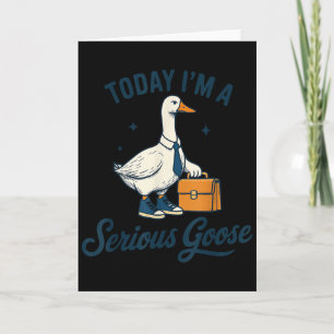 Today I'm A Serious Goose Lovers Goose  Card