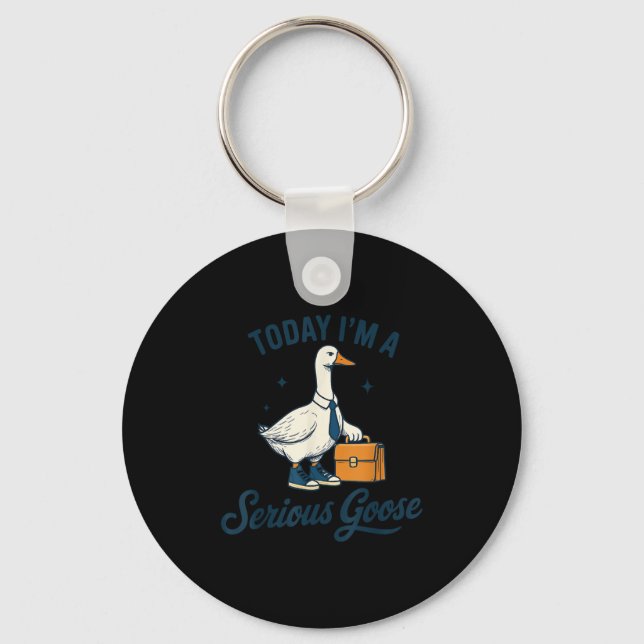 Today I'm A Serious Goose Lovers Goose  Key Ring (Front)